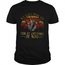 in a world where you can be anything be kind shirt