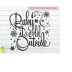 christmas svg, baby its cold outside svg, snowflake christmas sayings svg  winter holiday svg files for cricut downloads