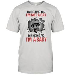 baby cat im telling you im not a cat my mom said im a baby shirt