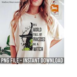 in a world full of princesses be a witch halloween gift halloween png, witches halloween png, witches wicca png, funny h