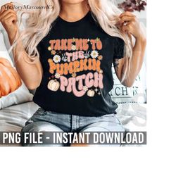 take me to the pumpkin patch fall png, fall png sublimation, autumn png, thankful png, pumpkin spice png, groovy pumpkin