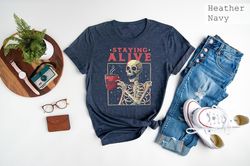 staying alive coffee lovers funny skeleton t-shirt, funny skull shirt, skeleton lovers gift, coffee addict tee, funny co