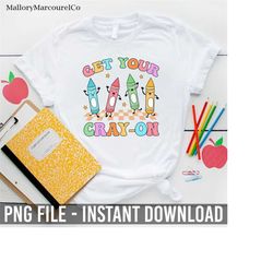 get your cray on back to school png, teacher png, teacher gift, teacher appreciation, cute preschool, funny teacher png,