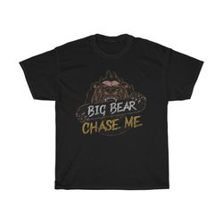 big bear chase me funny outdoors t-shirt