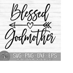 blessed godmother - instant digital download - svg, png, dxf, and eps files included!