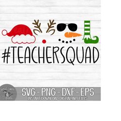 teacher squad - instant digital download - svg, png, dxf, and eps files included! christmas, elf, reindeer, snowman, san