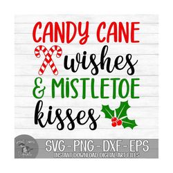 candy cane wishes & mistletoe kisses - instant digital download - svg, png, dxf, and eps files included! christmas, wint