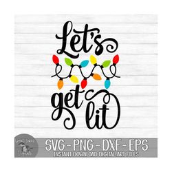 let's get lit - instant digital download - svg, png, dxf, and eps files included! christmas, funny, christmas lights