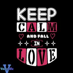 keep calm and fall in love svg, valentine svg, valentines day svg, keep calm svg, fall in love svg, love svg, valentine