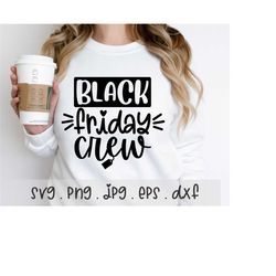 black friday crew svg/png/jpg, black friday fall shopping quote sublimation design eps dxf, women's tshirt thanksgiving