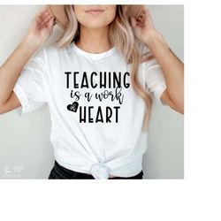 teaching is a work of heart svg, teaching svg, best teacher svg, teacher shirt svg, teacher gift svg, funny teacher svg,