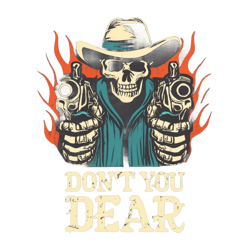 tshirt design, hooded cowboy skeleton pointing two machine guns at the camera,flames, text that says don t you dear