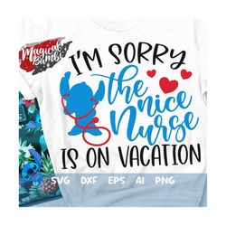 i'm sorry the nice nurse is on vacation svg, stitch nurse svg, nurse mouse svg, funny nurse svg, nurse shirt svg, dxf, e