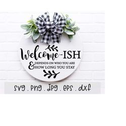 welcome-ish svg/png/jpg, welcome round front door sign  sublimation design eps dxf, depends on who you are commercial us