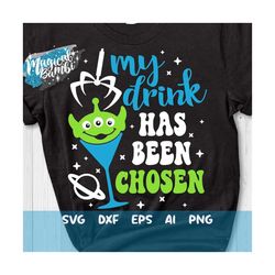 my drink has been chosen svg, toy alien wine glass svg, drinking shirt svg,, friends trip svg, drink party svg, mouse ea