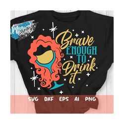 brave enough to drink it svg, princess svg, drinking shirt, girls trip svg, bachelorette party svg, wine glass svg, mous