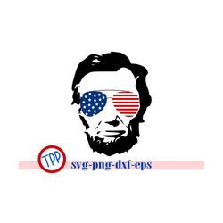 abraham lincoln svg, 4th of july svg, july fourth png, dxf, eps cut file cricut silhouette