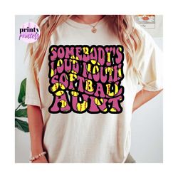 somebody's loud mouth softball aunt png, softball aunt sublimatiaton file, retro softball sublimation print by the print