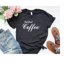 but first coffee shirt | graphic tee |  | motivational shirt | inspirational shirt | coffee | wake up