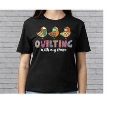 quilting shirt, quilting with my peeps, quilting gift, love quilting, quilter gift, quilting gift idea, mom quilt gift,