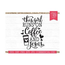 this girl runs on coffee and jesus svg cricut cut file, funny sarcastic svg, coffee lover, coffee obsessed, mug design,