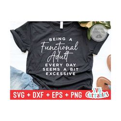 being a functional adult every day svg - funny cut file - funny svg - dxf - eps - png  - quote - silhouette - cricut - d