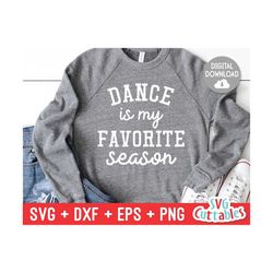 dance is my favorite season svg - dance cut file - dance svg - dxf - eps - png - silhouette - cricut - digital download