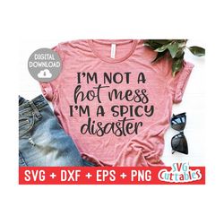 i'm not a hot mess, i'm a spicy disaster svg - sarcastic cut file - funny - svg - svg - dxf - eps - png - silhouette - c