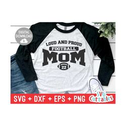 loud and proud football mom svg - football mom cut file - svg - dxf - eps - png - football cut file - silhouette - cricu