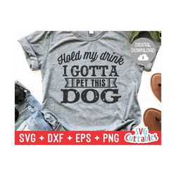 hold my drink i gotta pet this dog svg - funny cut file - dog lovers svg - dxf - eps - png - silhouette - cricut - digit