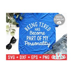 being tired has become part of my personality svg - sarcastic cut file - funny - svg - dxf - eps - png - silhouette - cr