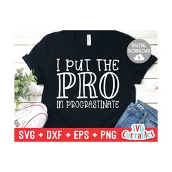 i put the pro in procrastinate svg - sarcastic cut file - funny - quote - svg - svg - dxf - eps - png - silhouette - cri