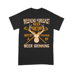 deer hunting t-shirt| weekend forecast deer hunting and beer drinking| gift for him, deer hunters, hunting lovers| nts48