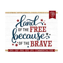 land of the free because of the brave svg america cut file for cricut, 4th of july, memorials day, veterans, patriotic s