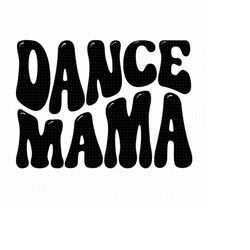 dance mama svg, png, eps, pdf files, dance mom svg, dance mom shirt svg, mom shirt svg, dance lover