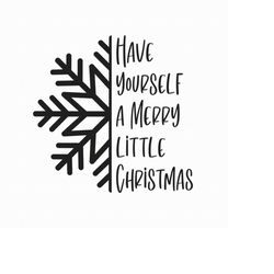 have yourself a merry little christmas svg png eps pdf files, snowflake svg, merry christmas svg, farmhouse cut files, c