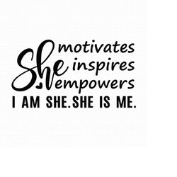 i am she svg, png, eps, pdf, she is me svg, she is svg, she is svg, motivational svg, motivational quotes svg, strong wo