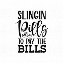 slingin pills to pay the bills svg png eps pdf files, pills svg, nurse pills svg, funny nurse svg, nurse life svg