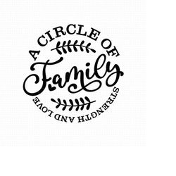 family a circle of strength and love svg, png, eps, pdf files, our family svg, family svg files, family svg quote, famil