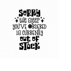 sorry the sleep you've ordered is currently out of stock svg, png, eps, pdf files, sorry the sleep you ordered svg, newb