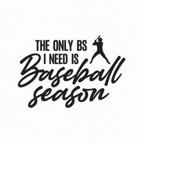 the only bs i need is baseball season svg png eps pdf files, the only bs i need svg, baseball season svg, cricut silhoue