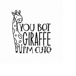 you bet giraffe i'm cute svg, png, eps, pdf file, you bet giraffe, baby giraffe svg, baby giraffe file, baby giraffe hea