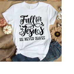 fall for jesus he never leaves svg png eps pdf cut files, fall jesus svg, jesus svg, christian svg files, cricut silhoue