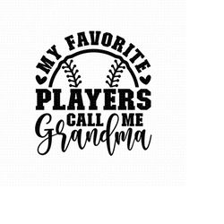 my favorite players call me grandma svg, png, eps, pdf, softball grandma svg, baseball grandma svg, call me grandma svg