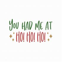 you had me at ho ho ho svg png eps pdf files, ho ho ho svg, cute christmas svg, merry christmas svg, christmas idea, cri