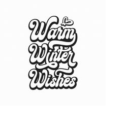 warm winter wishes svg png eps pdf files, christmas coffee svg, christmas saying svg, winter quote svg, cricut silhouett