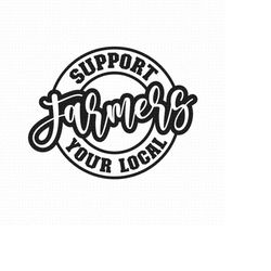 support your local farmers svg png eps pdf files, support farmers svg, farmer shirt svg, farming svg, support local svg,