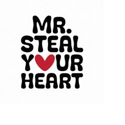 mr steal your heart svg, png eps pdf files, boy valentine svg, toddler valentine svg, man valentine svg, cricut silhouet