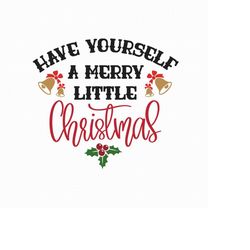 have yourself a merry little christmas svg png eps pdf files, merry christmas svg, farmhouse cut files, cricut silhouett