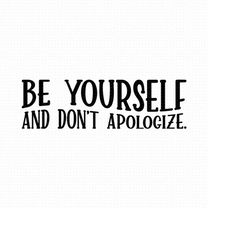 be yourself and don't apologize svg png eps pdf files, be yourself svg, motivational quotes svg